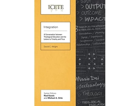 Livro Integration A Conversation between Theological Education and the Letters to Timothy and Titus Icete de David C Wright (Inglês)