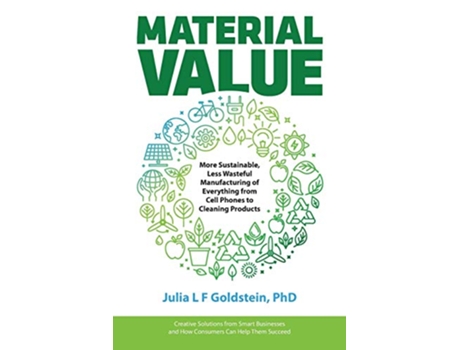 Livro Material Value More Sustainable Less Wasteful Manufacturing of Everything from Cell Phones to Cleaning Products de Julia L F Goldstein (Inglês)