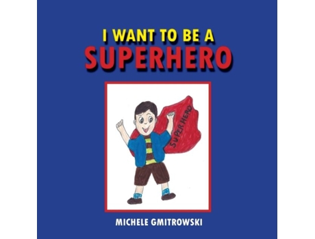 Livro I Want To Be A Superhero De Michele Gmitrowski (inglês)