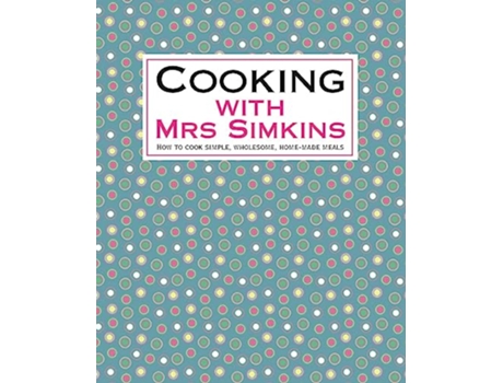 Livro Cooking with Mrs Simkins How to Cook Simple Wholesome HomeMade Meals de Mrs Simkins (Inglês)
