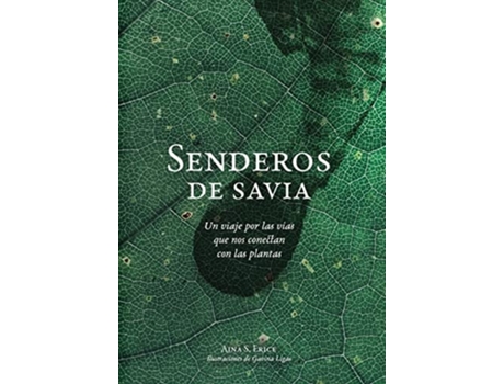 Livro Senderos De Savia Un Viaje Por Las Vías Que Nos Conectan Con Las Plantas De Aina S Erice (espanhol - Capa Dura)