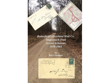 Livro Butterfields Overland Mail Co. Stagecoach Trail Across Arkansas 1858-1861 de Bob O Crossman (Inglês)