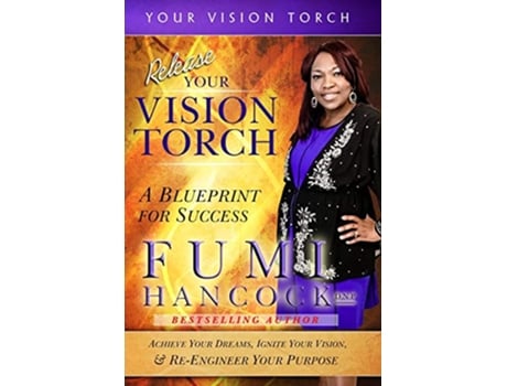 Livro Release Your Vision Torch Success Blueprint for Achieving Your Dreams Igniting Your Vision Reengineering Your Purpose 3 de Fumi Hancock (Inglês)