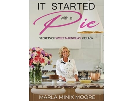Livro It Started with A Pie Secrets of Sweet Magnolias Pie Lady de Marla Minix Moore (Inglês - Capa Dura)