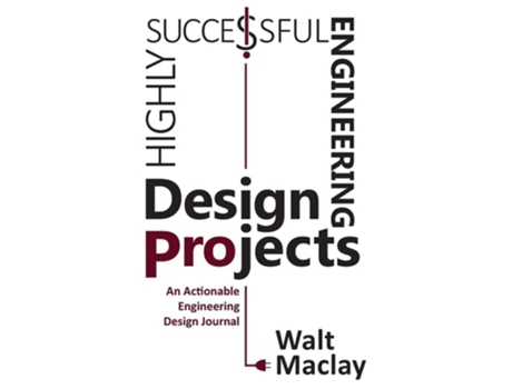 Livro Highly Successful Engineering Design Projects Keys To Staying On Budget, On Time, Every Time De Walt Maclay (inglês - Capa Dura)