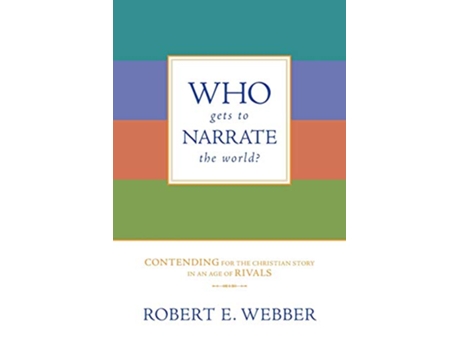 Livro Who Gets to Narrate the World Contending for the Christian Story in an Age of Rivals de Robert E Webber (Inglês)