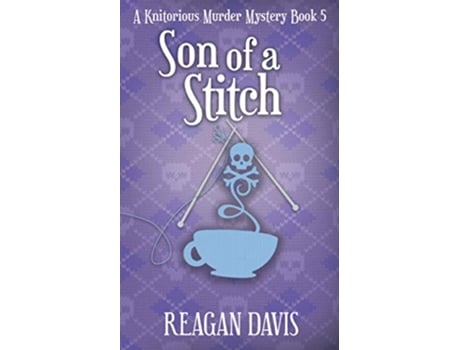 Livro Son of a Stitch A Knitorious Murder Mystery Book 5 Knitorious Murder Mysteries de Reagan Davis (Inglês)
