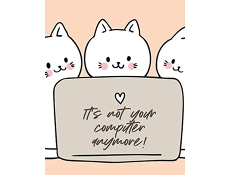 Livro Its Not Your Computer Anymore Cat Co-worker Funny At Home Pet Lover Gift Feline Cat Lover Furry Co-worker Meow De Alice Devon (inglês)