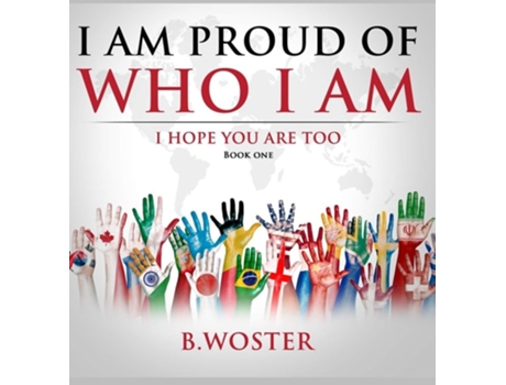 Livro I Am Proud Of Who I Am De B Woster (inglês - Capa Dura)