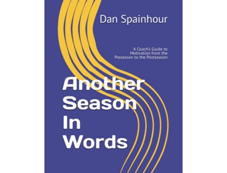 Livro Another Season In Words A Coach’s Guide to Motivation from the Preseason to the Postseason de Dan Spainhour (Inglês)