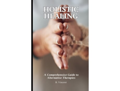 Livro Holistic Healing A Comprehensive Guide to Alternative Therapies de Avery Nightingale (Inglês)