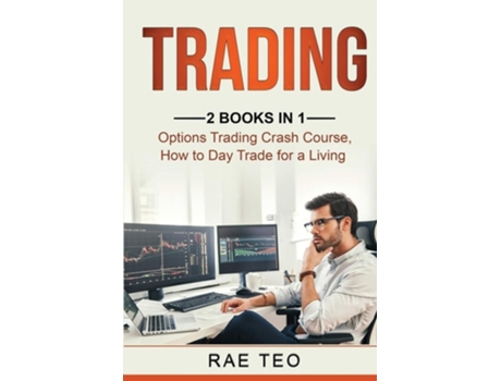 Livro Trading 2 Books In 1 - Options Trading Crash Course, How To Day Trade For A Living De Rae Teo (inglês)