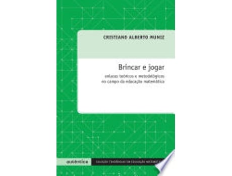 Livro Brincar e Jogar. Enlaces Teoria e Metodológicos no Campo da Educação Matemática de Cristiano Alberto Muniz (Português do Brasil)