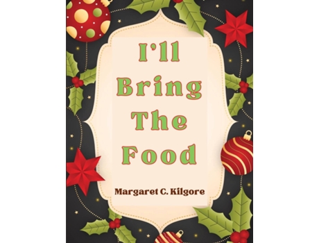 Livro Ill Bring The Food Recipes for Every Season and Every Occasion de Margaret C Kilgore (Inglês)