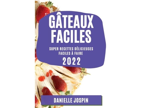 Livro Gâteaux Faciles 2022 Super Recettes Délicieuses Faciles À Faire De Danielle Jospin (inglês)