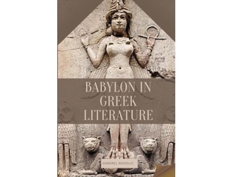 Livro Babylon in Greek Literature de Demirel Miholic (Inglês)