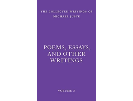 Livro Poems Essays and Other Writings The Collected Writings of Michael Juste de Michael Juste (Inglês)