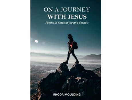 Livro On A Journey With Jesus Poems In Times Of Joy And Despair De Rhoda Moulding (inglês)