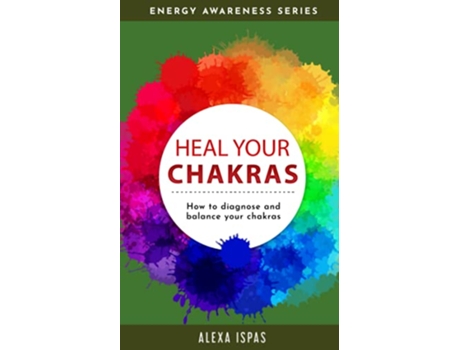 Livro Heal Your Chakras How to diagnose and balance your chakras Energy Awareness de Alexa Ispas (Inglês)