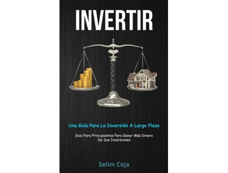 Livro Invertir Una Guía Para La Inversión A Largo Plazo De Selim Ceja (espanhol)
