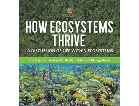 Livro How Ecosystems Thrive A Discussion of Life Within Ecosystems Life Science Biology 4th Grade Childrens Biology Books de Baby Professor (Inglês)