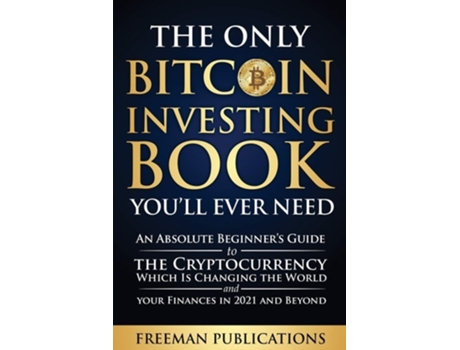 Livro The Only Bitcoin Investing Book Youll Ever Need de Freeman Publications (Inglês)