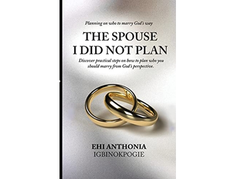 Livro The Spouse I Did Not Plan Planning on who to marry Gods way de Ehi Anthonia Igbinokpogie (Inglês)