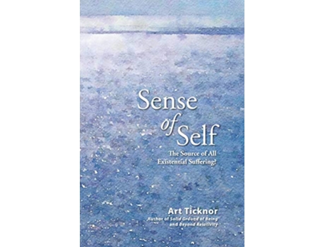 Livro Sense of Self The Source of All Existential Suffering de Art Ticknor (Inglês)