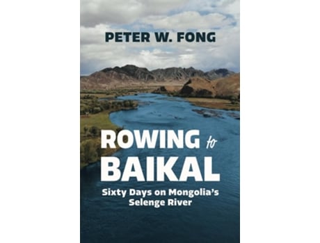 Livro Rowing to Baikal Sixty Days on Mongolias Selenge River de Peter W Fong (Inglês)