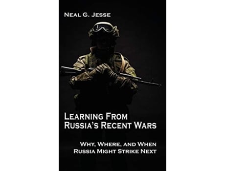 Livro Learning From Russias Recent Wars Why, Where, And When Russia Might Strike Next De Neal G Jesse (inglês - Capa Dura)