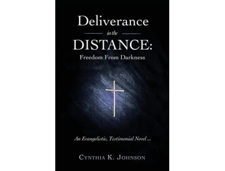 Livro Deliverance In The Distance Freedom From Darkness De Cynthia K Johnson (inglês)