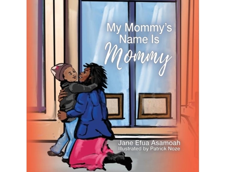 Livro My Mommys Name Is Mommy De Jane Efua Asamoah (inglês)