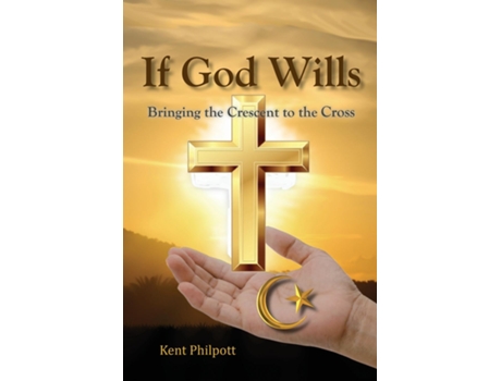 Livro If God Wills Bringing The Crescent To The Cross De Kent A Philpott (inglês)