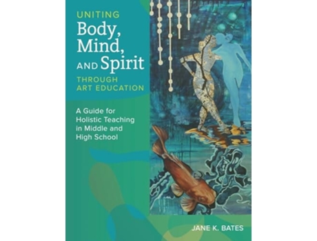 Livro Uniting Body, Mind, and Spirit Through Art Education de Jane K Bates (Inglês)