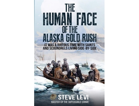 Livro The Human Face Of The Alaska Gold Rush De Steve Levi (inglês)
