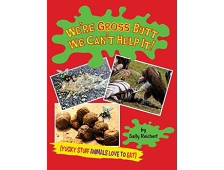 Livro Were Gross Butt We Cant Help It Yucky Stuff Animals Love To Eat de Sally Reichert (Inglês)