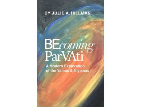 Livro Becoming Parvati: A Modern Exploration of the Yamas & Niyamas Julie A Hillman (Inglês)