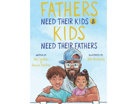 Livro Fathers Need Their Kids Ampamp Kids Need Their Fathers De Wes Watkins (inglês - Capa Dura)