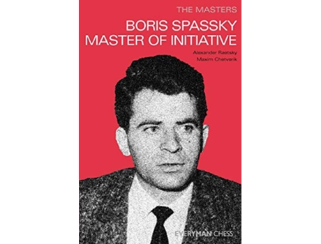 Livro Masters Boris Spassky Master of Initiative Masters Everyman Chess de Alexander Der Raetsky Maxim Chetverik (Inglês)