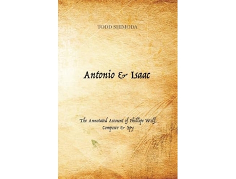 Livro Antonio Isaac The Annotated Account of Phillipe Wolf Composer Spy de Todd Shimoda (Inglês)