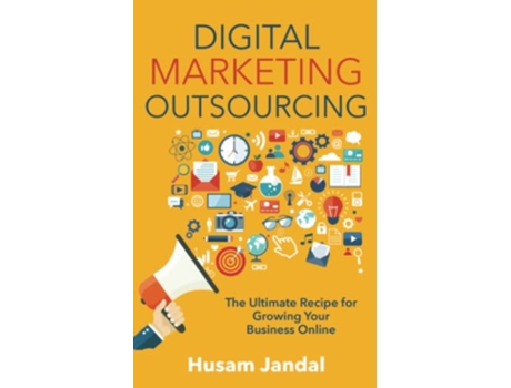 Livro Digital Marketing Outsourcing The Ultimate Recipe for Growing Your Business Online de Husam Jandal (Inglês)