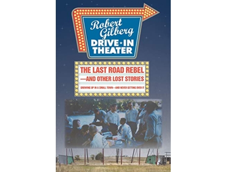 Livro The Last Road Rebeland Other Lost Stories Growing Up in a Small Townand Never Getting Over It de Robert Gilberg (Inglês)