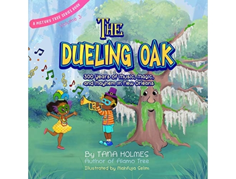 Livro The Dueling Oak 300 Years of Music Magic and Mayhem in New Orleans The History Tree de Tana Holmes (Inglês)