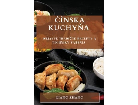 Livro Cínska kuchyna Objavte tradicné recepty a techniky varenia de Liang Zhang (Inglês)
