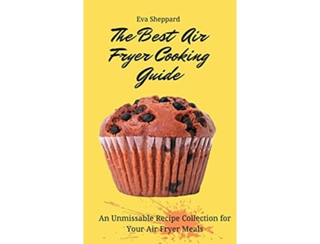 Livro The Best Air Fryer Cooking Guide An Unmissable Recipe Collection for Your Air Fryer Meals de Eva Sheppard (Inglês)