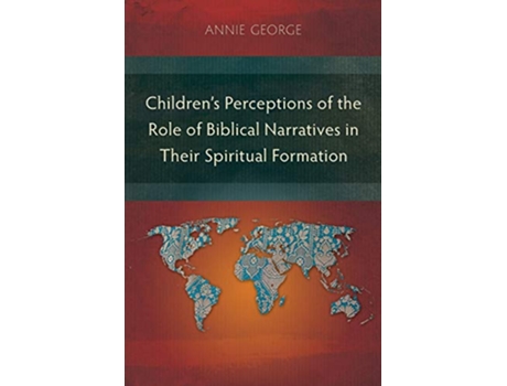 Livro Childrens Perceptions of the Role of Biblical Narratives in Their Spiritual Formation de Annie George (Inglês)