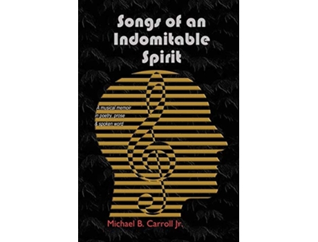Livro Songs Of An Indomitable Spirit De Michael B Carroll (inglês)