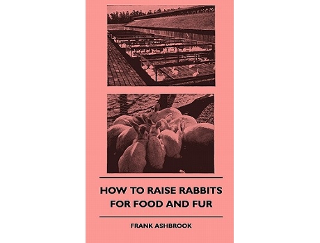 Livro How to Raise Rabbits for Food and Fur de Frank G Ashbrook (Inglês)