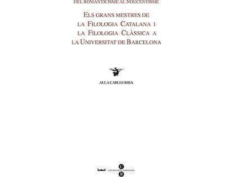 Livro del Romanticisme Al Noucentisme. Els Grans Mestres de La Filologia Catalana I La Filologia Clssica a la Ub de Montserrat Jufresa Muoz, Rosa Cabr Monne, Jordi Mal I Pegueroles (Espanhol)