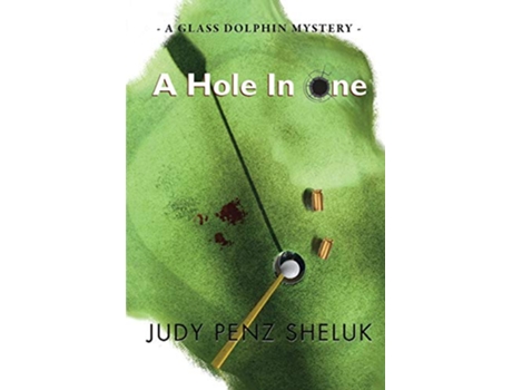 Livro A Hole In One A Glass Dolphin Mystery de Judy Penz Sheluk (Inglês)